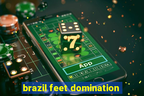 brazil feet domination